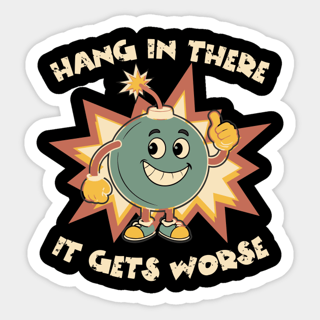 Funny Bomb Hang In There Sarcasm Sticker by The WYLD Tribe